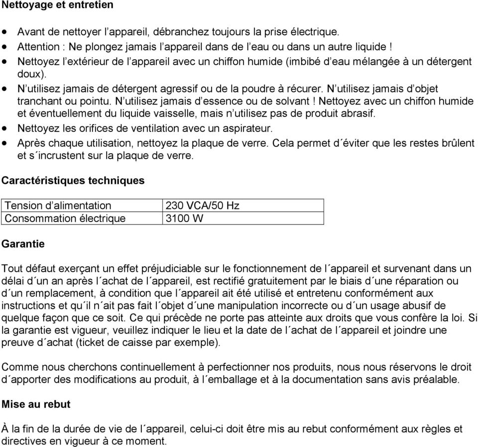 N utilisez jamais d objet tranchant ou pointu. N utilisez jamais d essence ou de solvant!