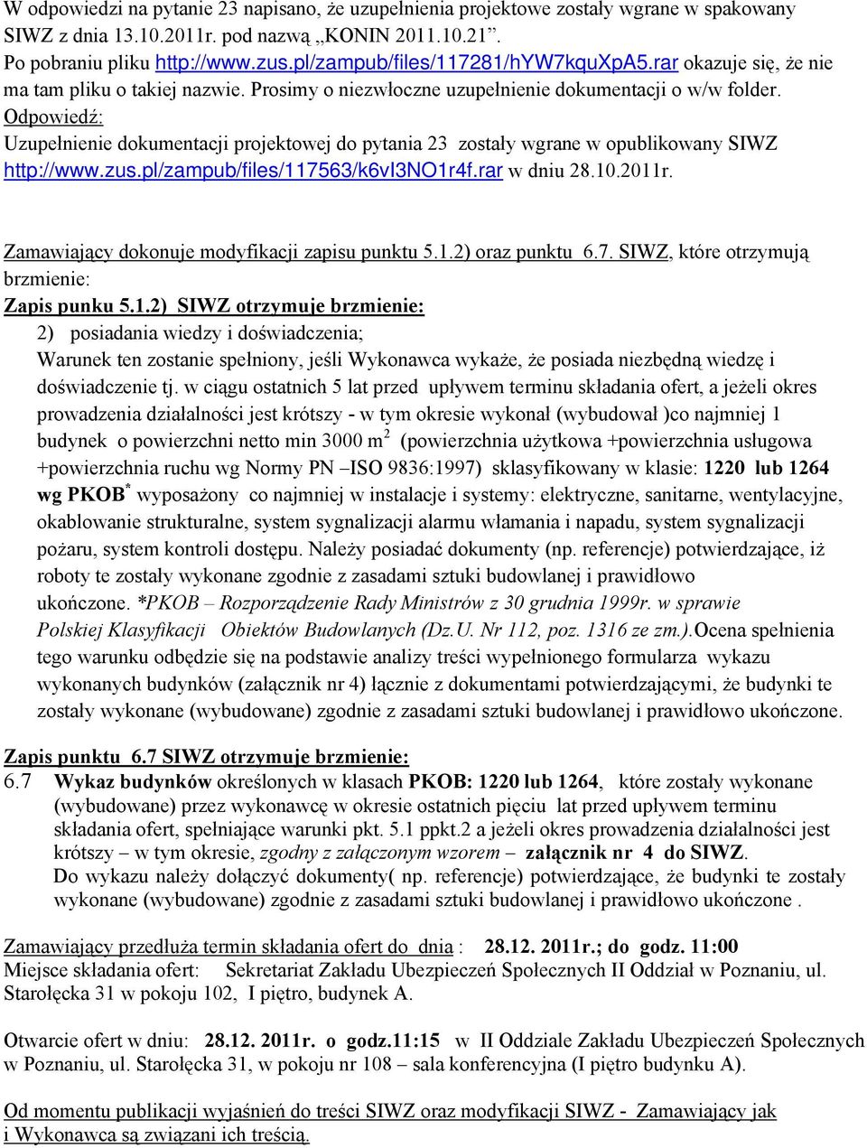 Uzupełnienie dokumentacji projektowej do pytania 23 zostały wgrane w opublikowany SIWZ http://www.zus.pl/zampub/files/117563/k6vi3no1r4f.rar w dniu 28.10.2011r.