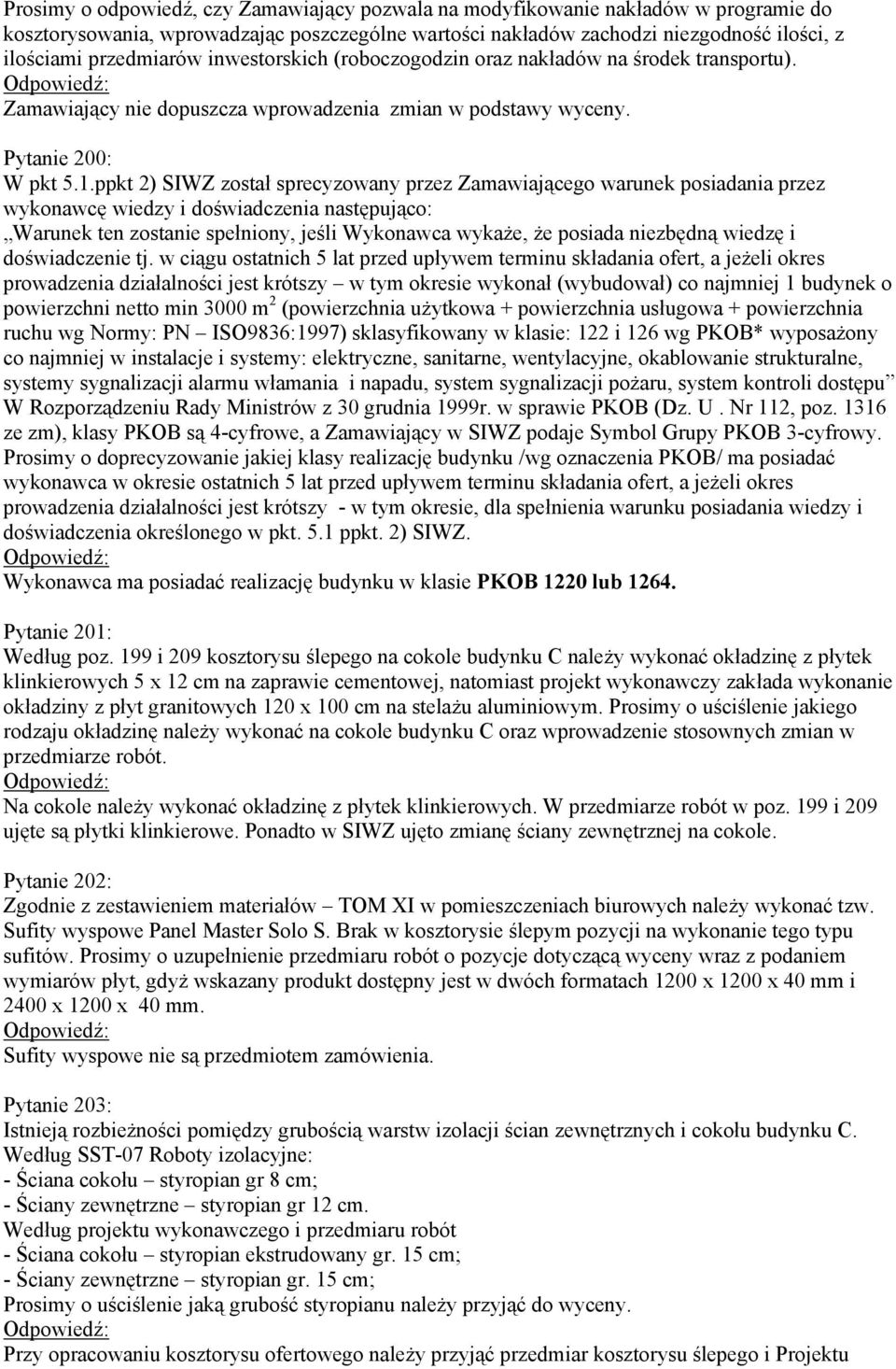 ppkt 2) SIWZ został sprecyzowany przez Zamawiającego warunek posiadania przez wykonawcę wiedzy i doświadczenia następująco: Warunek ten zostanie spełniony, jeśli Wykonawca wykaże, że posiada