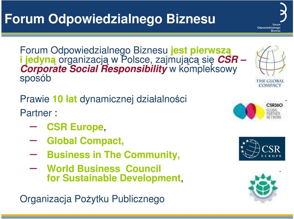 sposób Prawie 10 lat dynamicznej działalności Partner : CSR Europe, Global Compact,