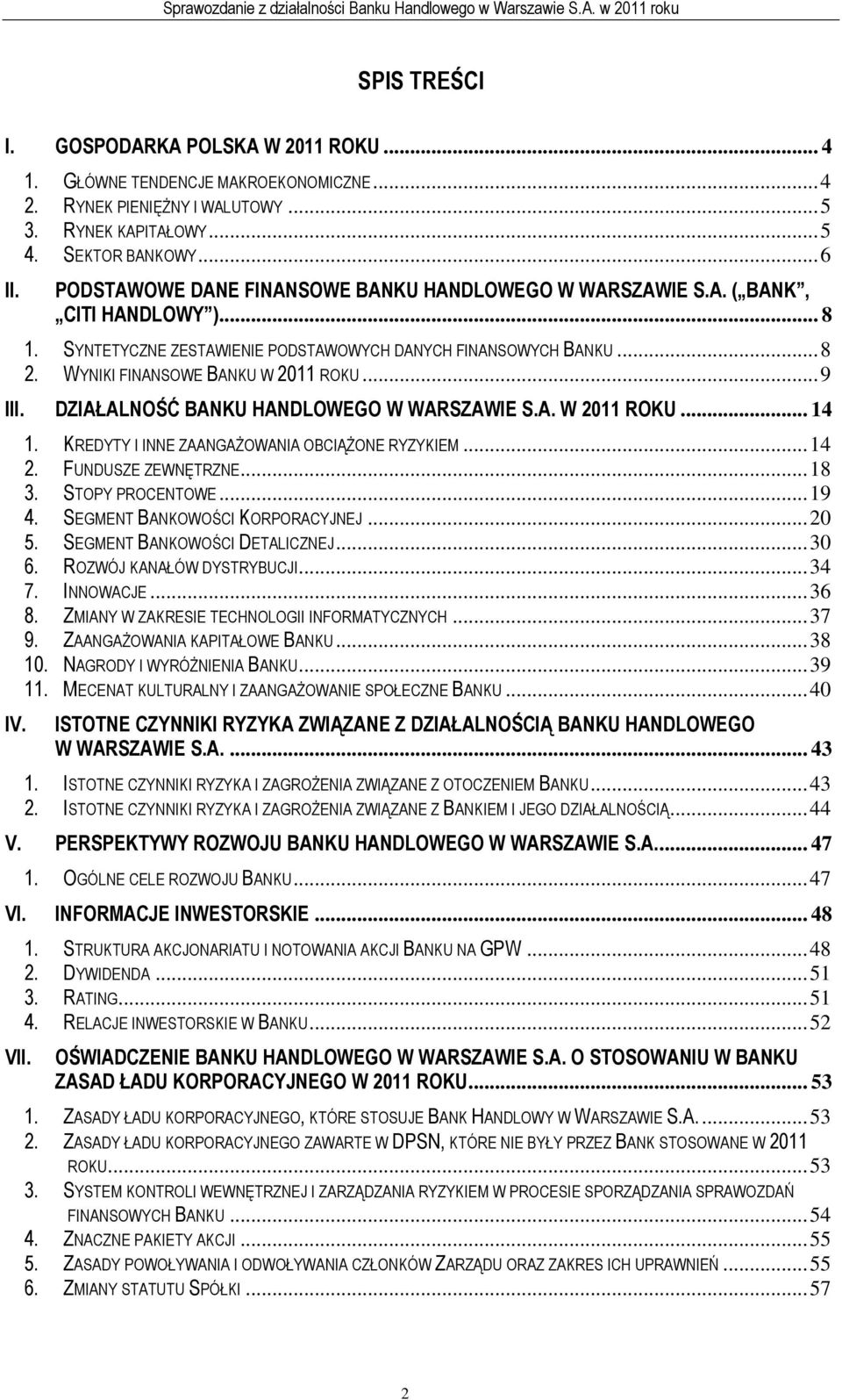 ..9 III. DZIAŁALNOŚĆ BANKU HANDLOWEGO W WARSZAWIE S.A. W 2011 ROKU... 14 1. KREDYTY I INNE ZAANGAŻOWANIA OBCIĄŻONE RYZYKIEM...14 2. FUNDUSZE ZEWNĘTRZNE...18 3. STOPY PROCENTOWE...19 4.