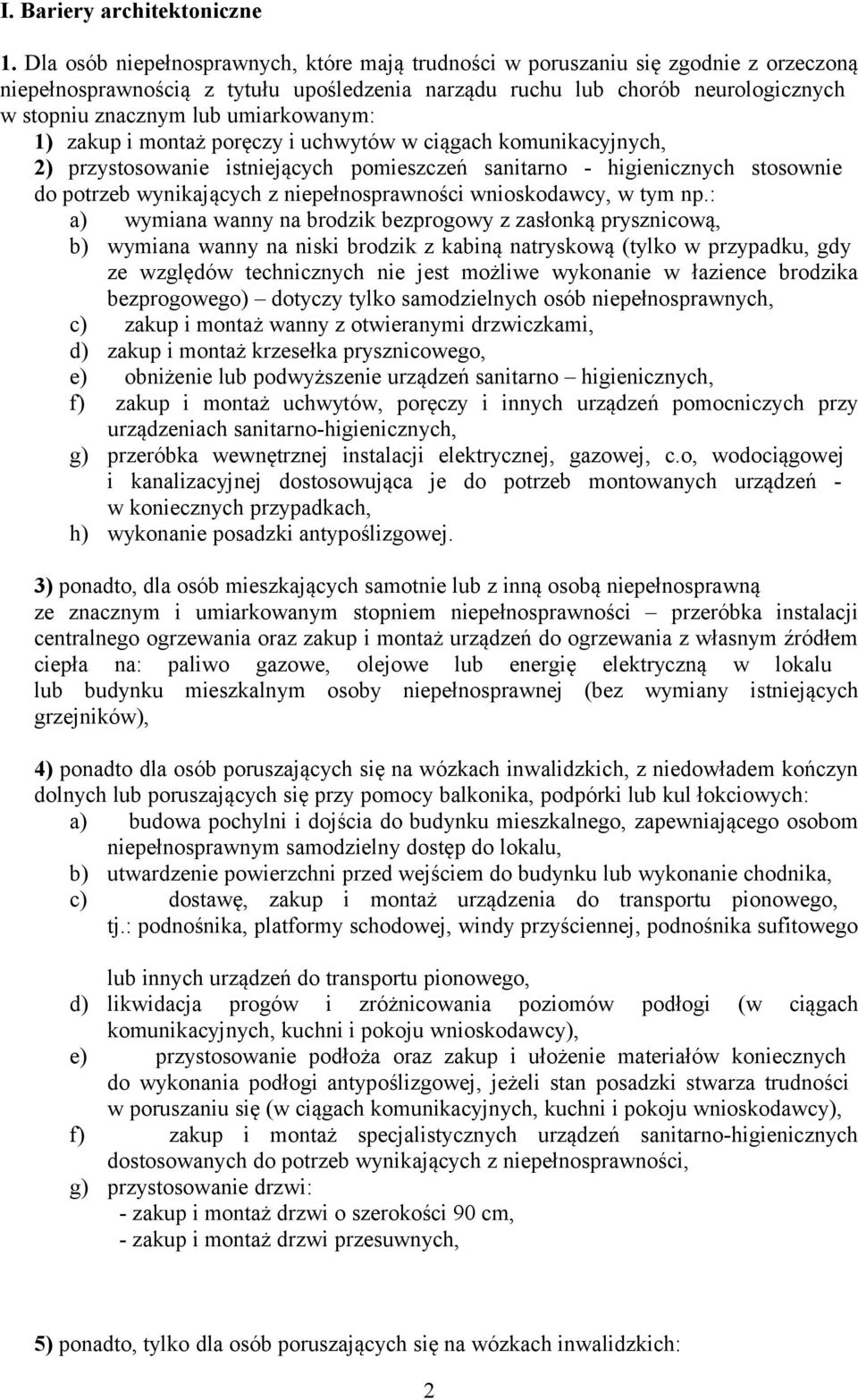 umiarkowanym: 1) zakup i montaż poręczy i uchwytów w ciągach komunikacyjnych, 2) przystosowanie istniejących pomieszczeń sanitarno - higienicznych stosownie do potrzeb wynikających z