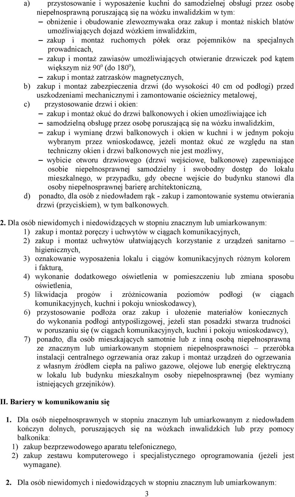 większym niż 90 0 (do 180 0 ), zakup i montaż zatrzasków magnetycznych, b) zakup i montaż zabezpieczenia drzwi (do wysokości 40 cm od podłogi) przed uszkodzeniami mechanicznymi i zamontowanie