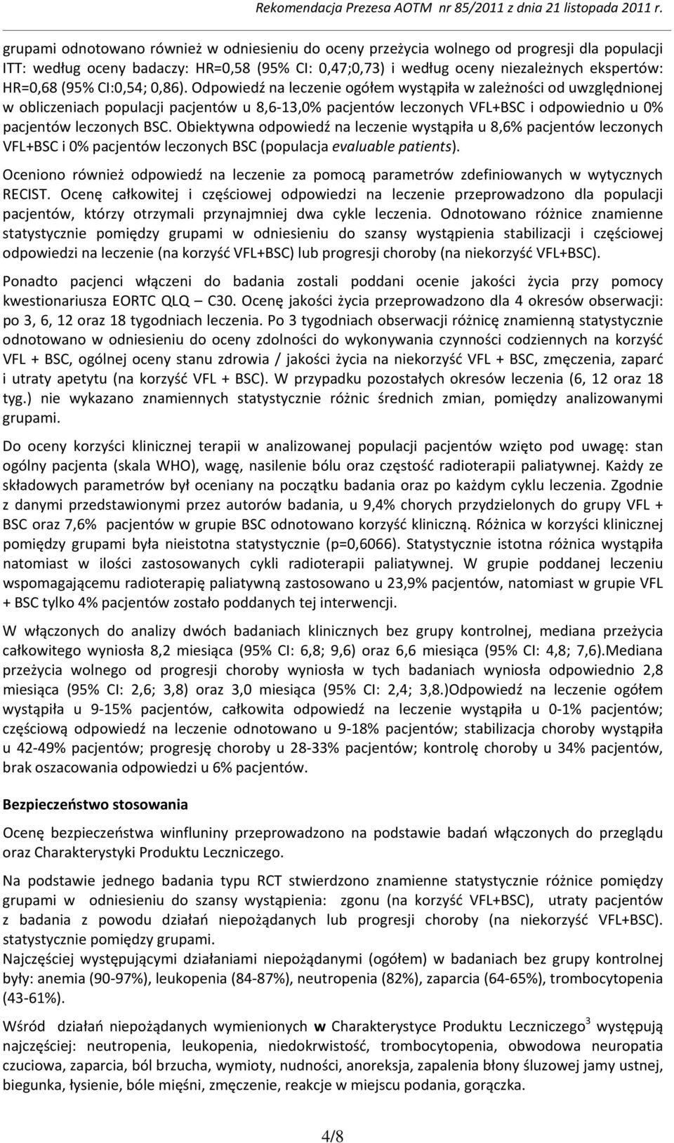 Odpowiedź na leczenie ogółem wystąpiła w zależności od uwzględnionej w obliczeniach populacji pacjentów u 8,6 13,0% pacjentów leczonych VFL+BSC i odpowiednio u 0% pacjentów leczonych BSC.