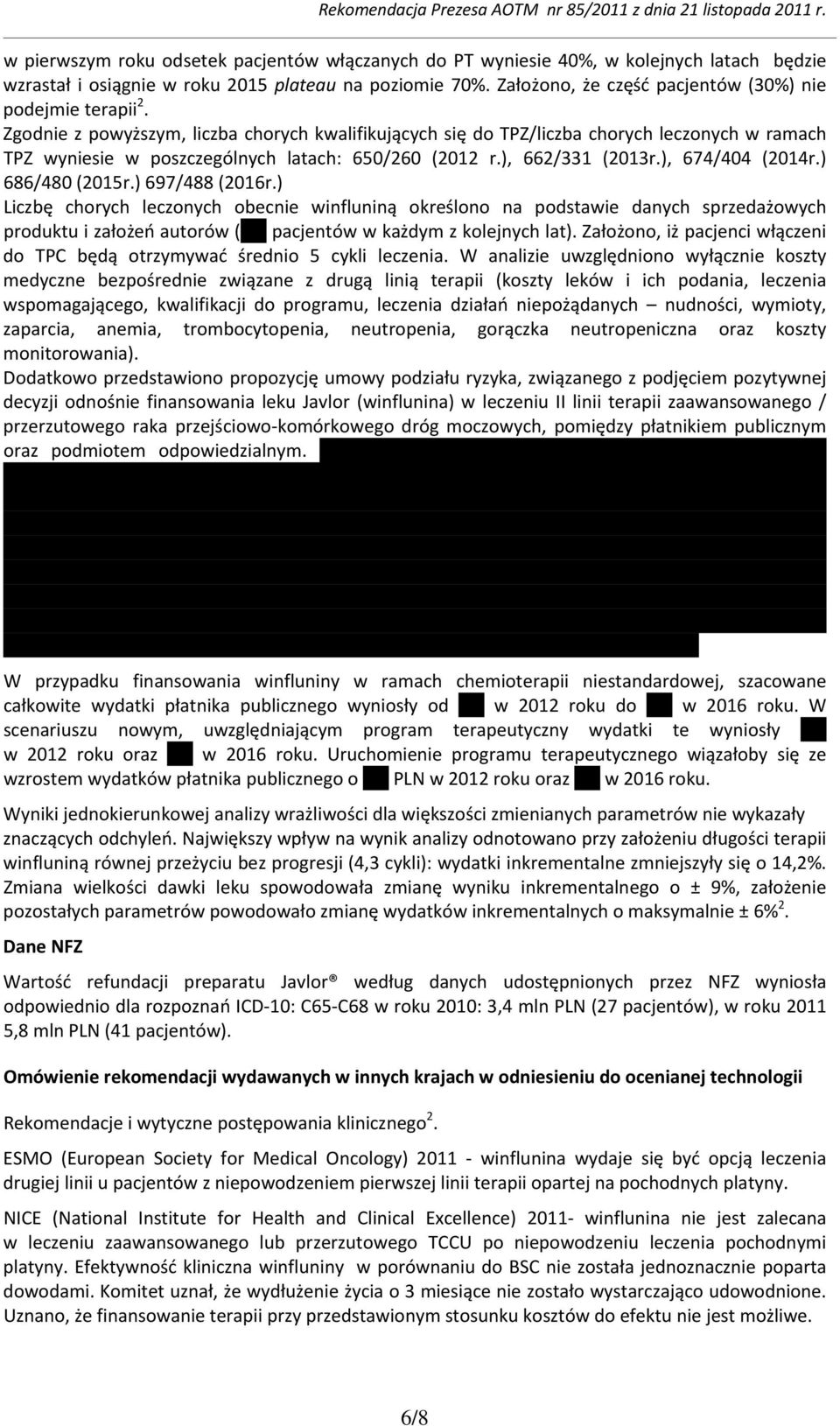 Zgodnie z powyższym, liczba chorych kwalifikujących się do TPZ/liczba chorych leczonych w ramach TPZ wyniesie w poszczególnych latach: 650/260 (2012 r.), 662/331 (2013r.), 674/404 (2014r.