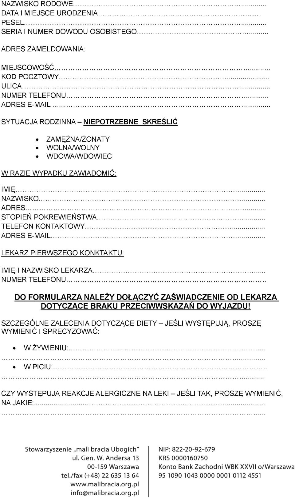 .. ADRES E-MAIL... LEKARZ PIERWSZEGO KONKTU: IMIĘ I NAZWISKO LEKARZA... NUMER TELEFONU.. DO FORMULARZA NALEŻY DOŁĄCZYĆ ZAŚWIADCZE OD LEKARZA DOTYCZĄCE BRAKU PRZECIWWSKAZAŃ DO WYJAZDU!