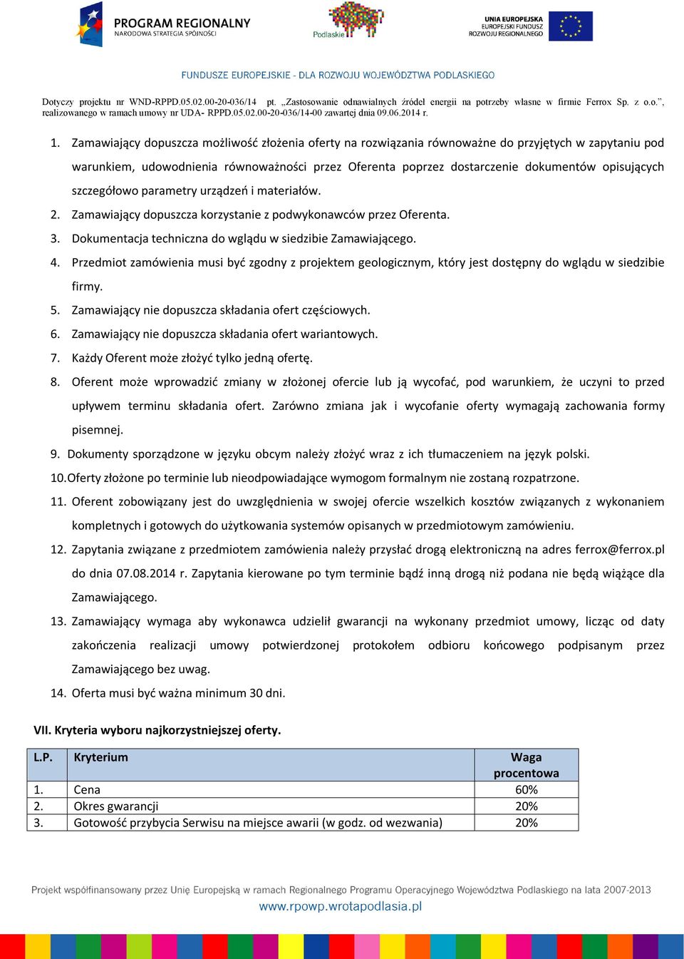 Przedmiot zamówienia musi być zgodny z projektem geologicznym, który jest dostępny do wglądu w siedzibie firmy. 5. Zamawiający nie dopuszcza składania ofert częściowych. 6.