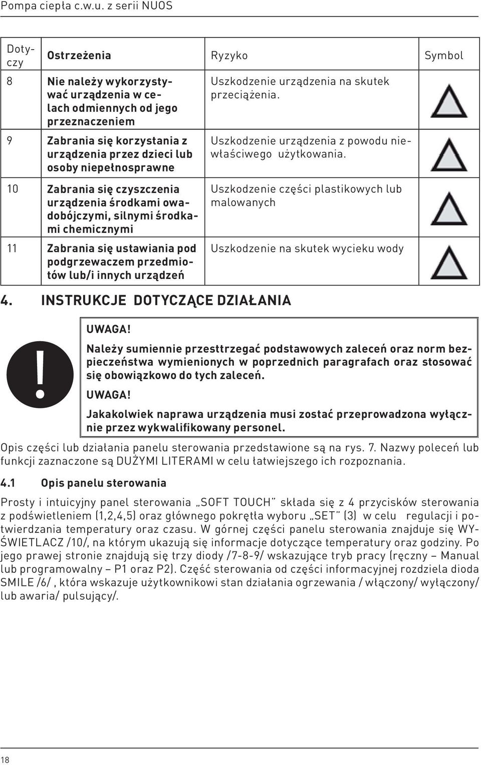 niepełnosprawne 10 Zabrania się czyszczenia urządzenia środkami owadobójczymi, silnymi środkami chemicznymi 11 Zabrania się ustawiania pod podgrzewaczem przedmiotów lub/i innych urządzeń 4.