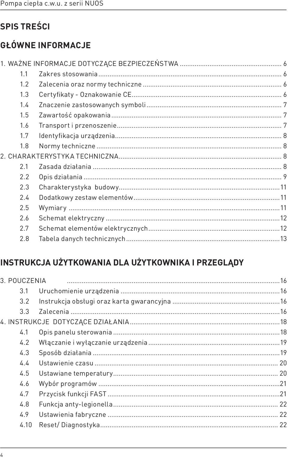 .. 8 2.1 Zasada działania... 8 2.2 Opis działania... 9 2.3 Charakterystyka budowy...11 2.4 Dodatkowy zestaw elementów...11 2.5 Wymiary...11 2.6 Schemat elektryczny...12 2.