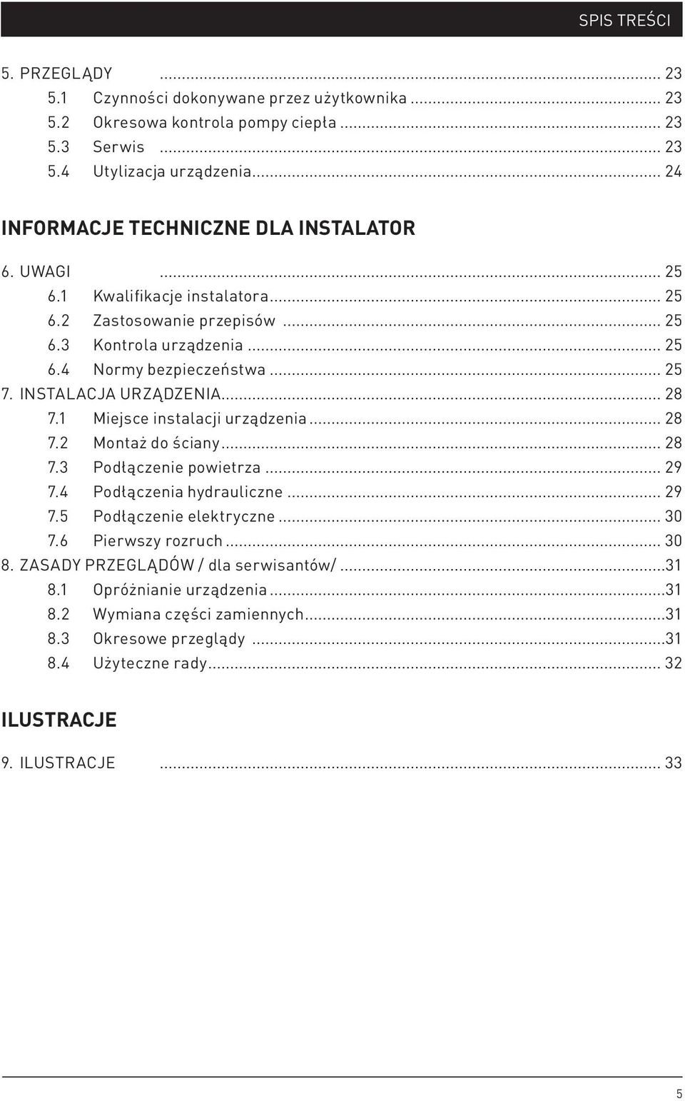 Instalacja urządzenia... 28 7.1 Miejsce instalacji urządzenia... 28 7.2 Montaż do ściany... 28 7.3 Podłączenie powietrza... 29 7.4 Podłączenia hydrauliczne... 29 7.5 Podłączenie elektryczne.