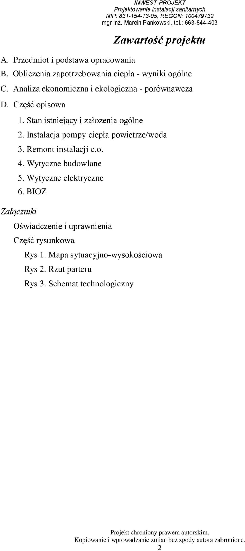 Stan istniejący i założenia ogólne 2. Instalacja pompy ciepła powietrze/woda 3. Remont instalacji c.o. 4.