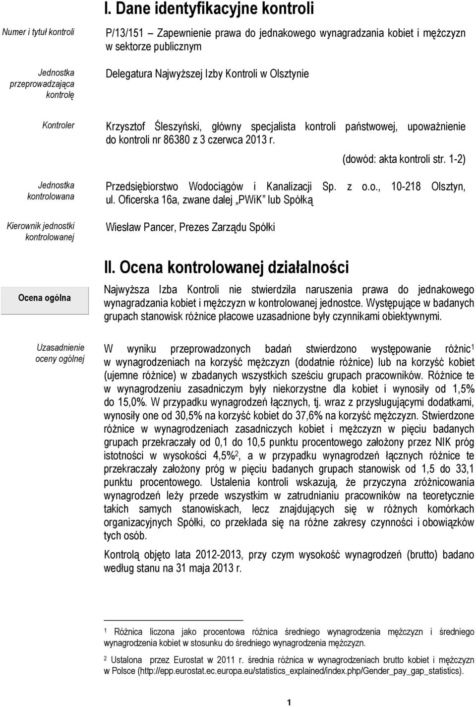 kontrolowana Kierownik jednostki kontrolowanej Ocena ogólna Krzysztof Śleszyński, główny specjalista kontroli państwowej, upowaŝnienie do kontroli nr 86380 z 3 czerwca 2013 r.