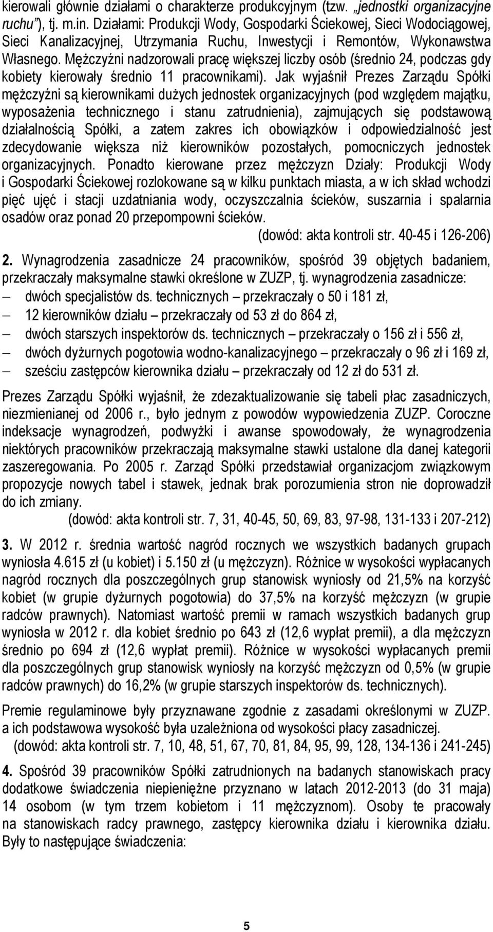 MęŜczyźni nadzorowali pracę większej liczby osób (średnio 24, podczas gdy kobiety kierowały średnio 11 pracownikami).