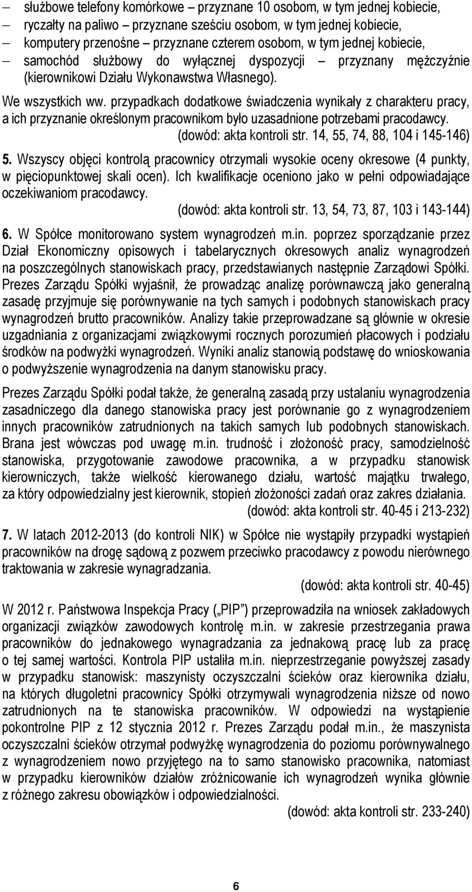 przypadkach dodatkowe świadczenia wynikały z charakteru pracy, a ich przyznanie określonym pracownikom było uzasadnione potrzebami pracodawcy. (dowód: akta kontroli str.