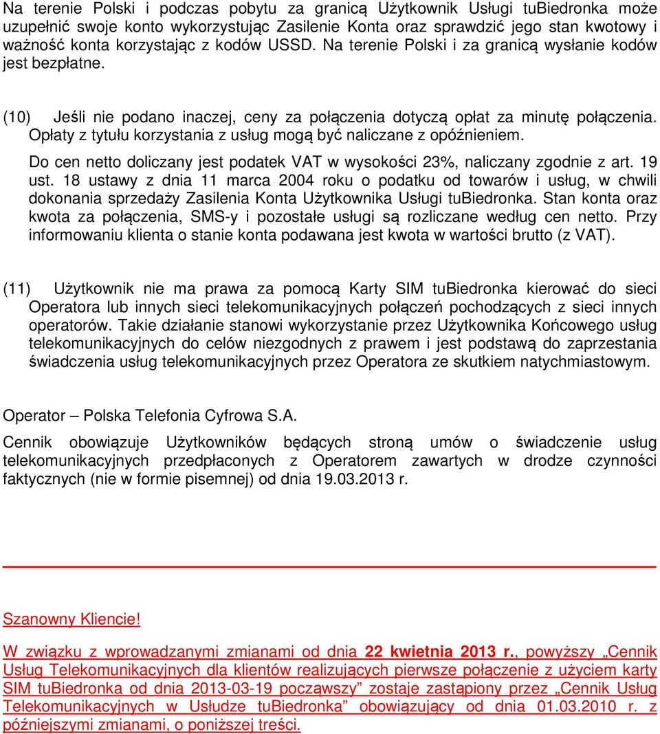 Opłaty z tytułu korzystania z usług mogą być naliczane z opóźnieniem. Do cen netto doliczany jest podatek VAT w wysokości 23%, naliczany zgodnie z art. 19 ust.