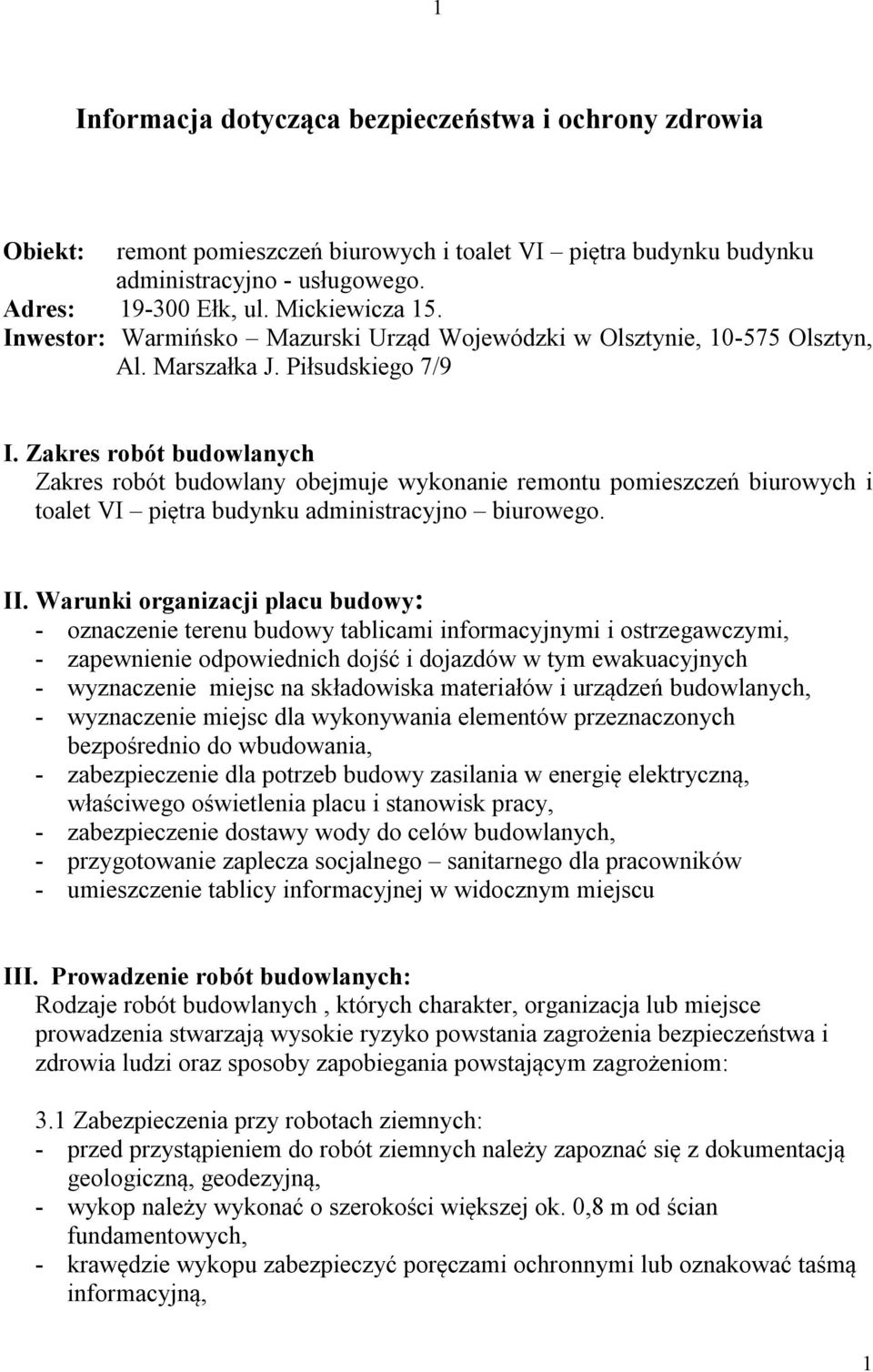 Zakres robót budowlanych Zakres robót budowlany obejmuje wykonanie remontu pomieszczeń biurowych i toalet VI piętra budynku administracyjno biurowego. II.