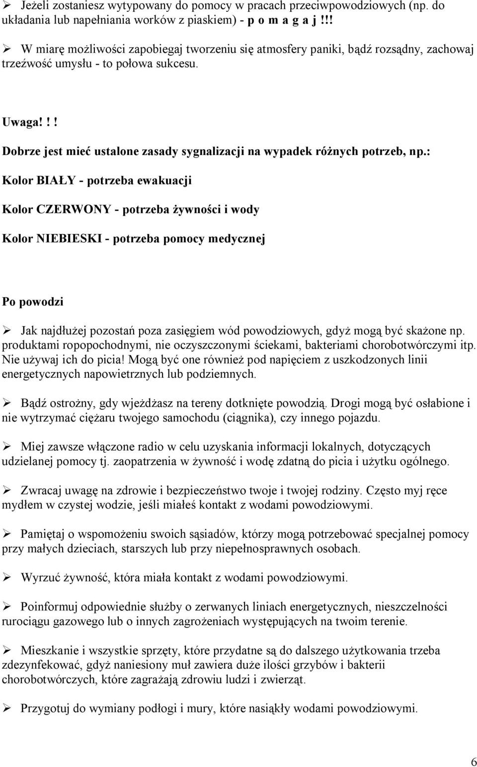 !! Dobrze jest mieć ustalone zasady sygnalizacji na wypadek różnych potrzeb, np.