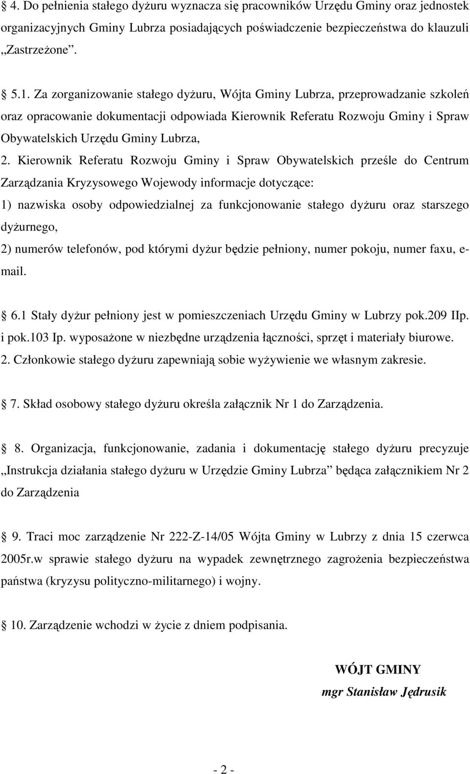 Kierownik Referatu Rozwoju Gminy i Spraw Obywatelskich prześle do Centrum Zarządzania Kryzysowego Wojewody informacje dotyczące: 1) nazwiska osoby odpowiedzialnej za funkcjonowanie stałego dyżuru