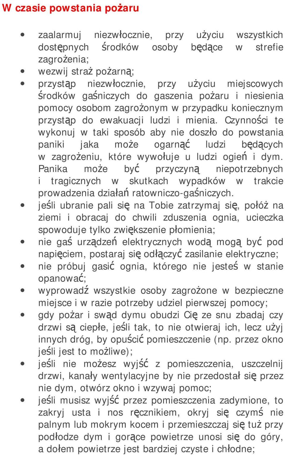 Czynności te wykonuj w taki sposób aby nie doszło do powstania paniki jaka może ogarnąć ludzi będących w zagrożeniu, które wywołuje u ludzi ogień i dym.