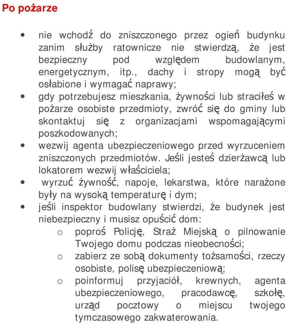 wspomagającymi poszkodowanych; wezwij agenta ubezpieczeniowego przed wyrzuceniem zniszczonych przedmiotów.