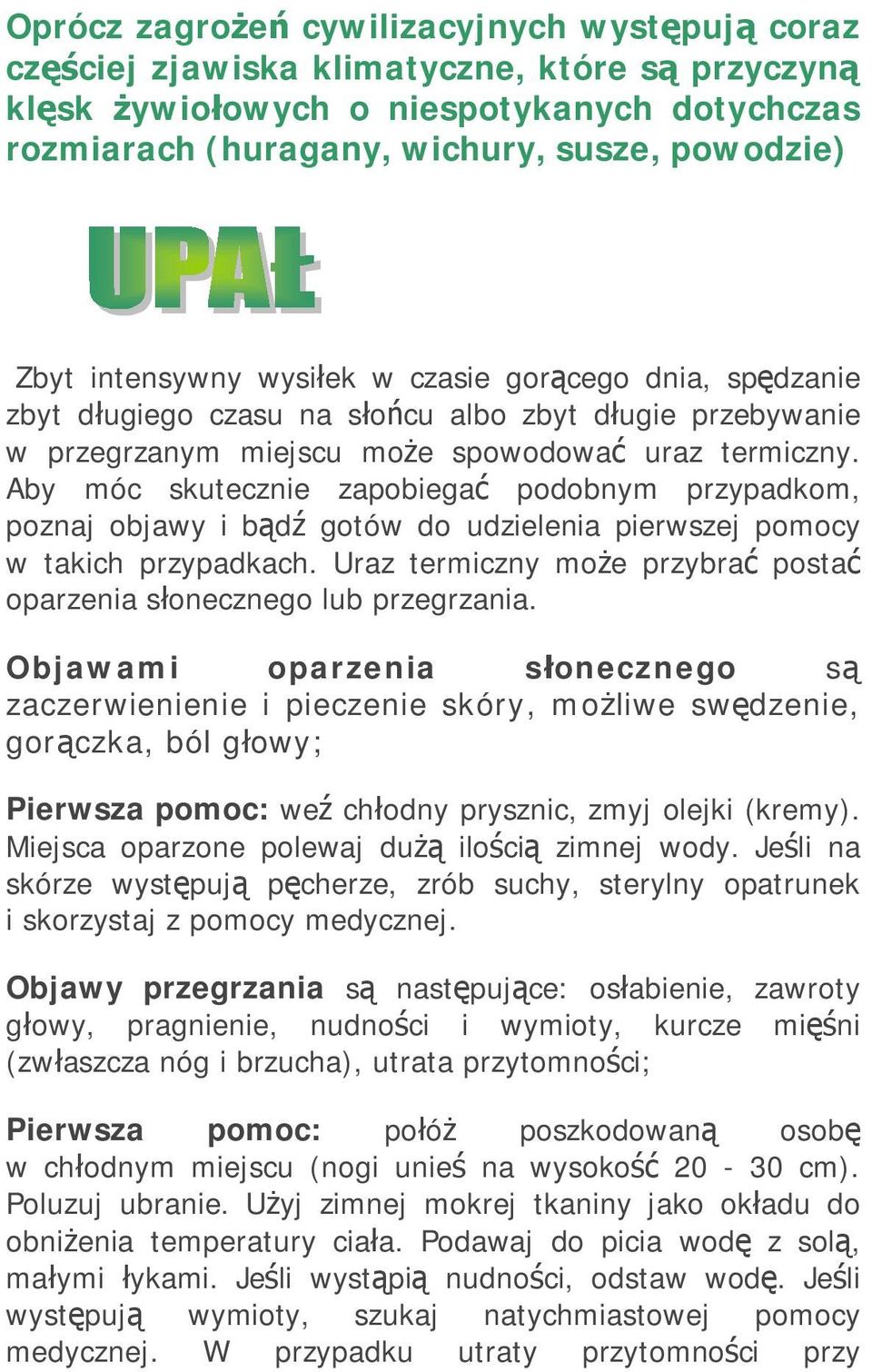 Aby móc skutecznie zapobiegać podobnym przypadkom, poznaj objawy i bądź gotów do udzielenia pierwszej pomocy w takich przypadkach.