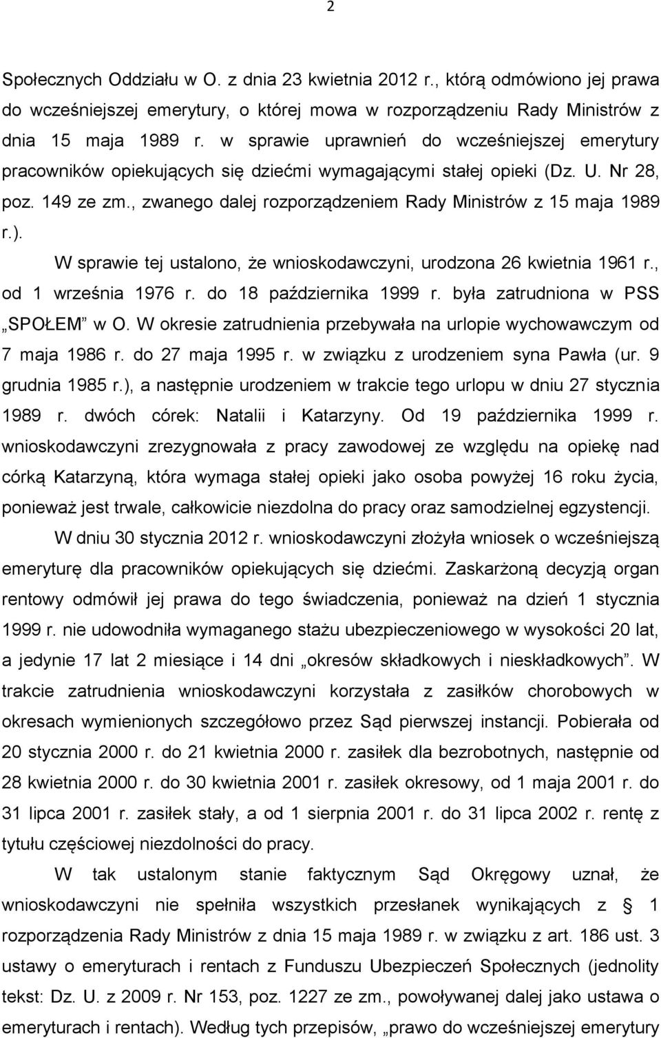 , zwanego dalej rozporządzeniem Rady Ministrów z 15 maja 1989 r.). W sprawie tej ustalono, że wnioskodawczyni, urodzona 26 kwietnia 1961 r., od 1 września 1976 r. do 18 października 1999 r.