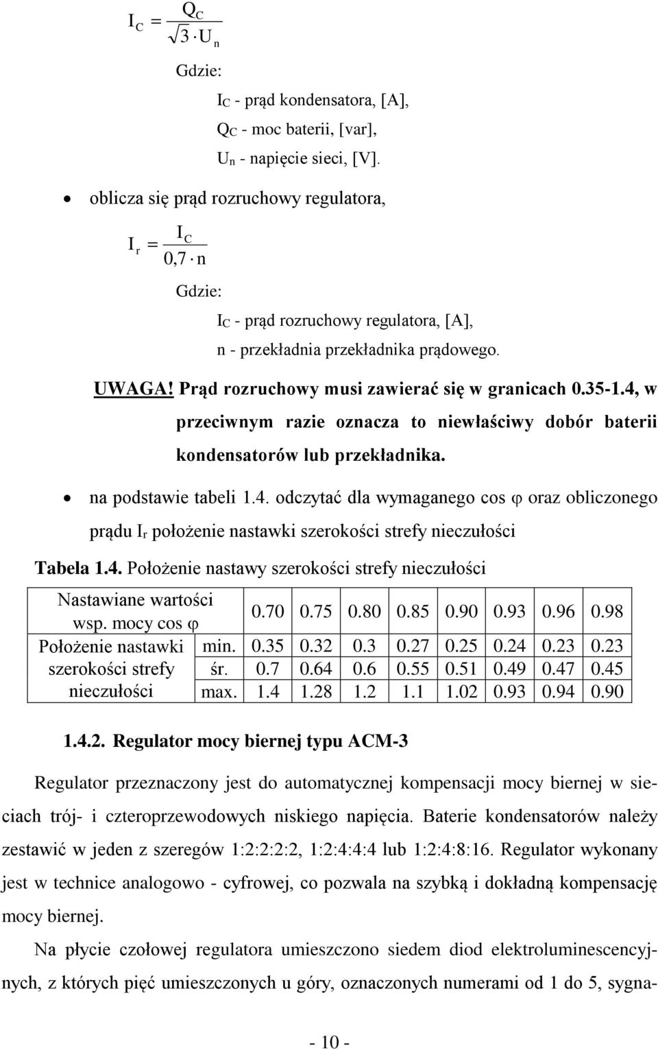 4, w przeciwnym razie oznacza to niewłaściwy dobór baterii kondensatorów lub przekładnika. na podstawie tabeli 1.4. odczytać dla wymaganego cos oraz obliczonego prądu Ir położenie nastawki szerokości strefy nieczułości Tabela 1.