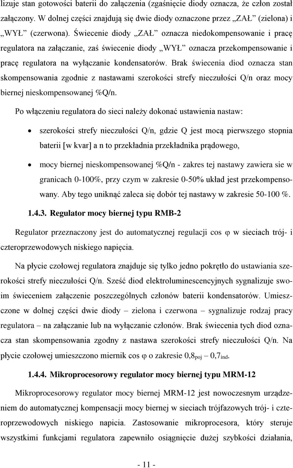 Brak świecenia diod oznacza stan skompensowania zgodnie z nastawami szerokości strefy nieczułości Q/n oraz mocy biernej nieskompensowanej %Q/n.