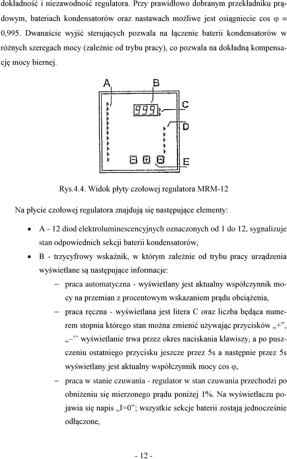 4. Widok płyty czołowej regulatora MRM-12 Na płycie czołowej regulatora znajdują się następujące elementy: A - 12 diod elektroluminescencyjnych oznaczonych od 1 do 12, sygnalizuje stan odpowiednich