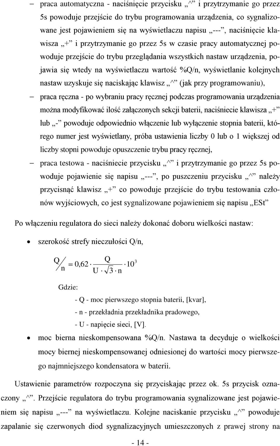 wyświetlanie kolejnych nastaw uzyskuje się naciskając klawisz ^ (jak przy programowaniu), praca ręczna - po wybraniu pracy ręcznej podczas programowania urządzenia można modyfikować ilość załączonych