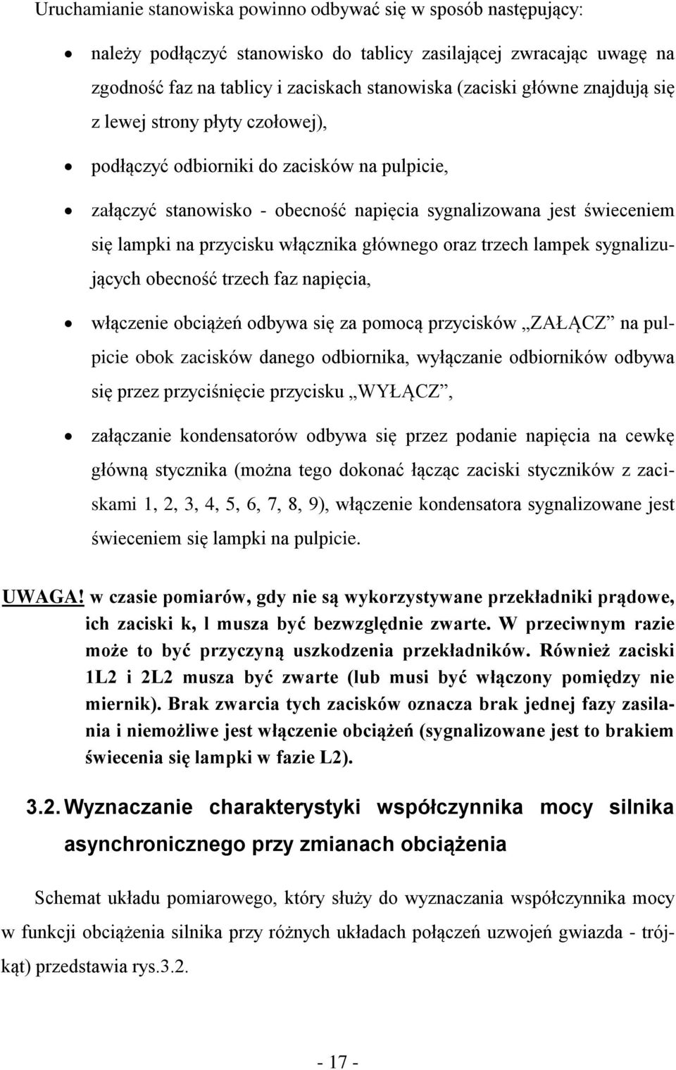 głównego oraz trzech lampek sygnalizujących obecność trzech faz napięcia, włączenie obciążeń odbywa się za pomocą przycisków ZAŁĄCZ na pulpicie obok zacisków danego odbiornika, wyłączanie odbiorników