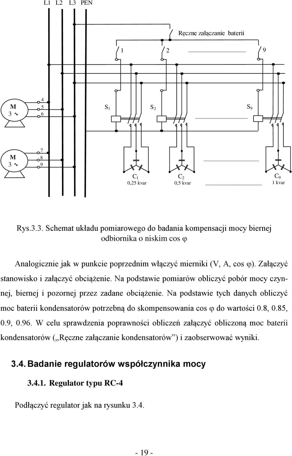 Na podstawie tych danych obliczyć moc baterii kondensatorów potrzebną do skompensowania cos do wartości 0.8, 0.85, 0.9, 0.96.