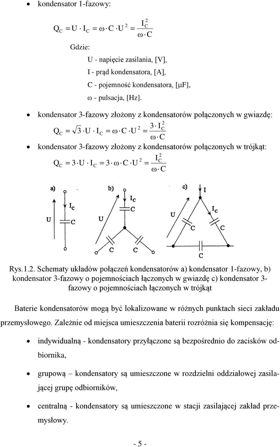 2 3 IC QC 3 U IC C U C kondensator 3-fazowy złożony z kondensatorów połączonych w trójkąt: 2 2 IC QC 3 U IC 3 C U C Rys.1.2. Schematy układów połączeń kondensatorów a) kondensator 1-fazowy, b)