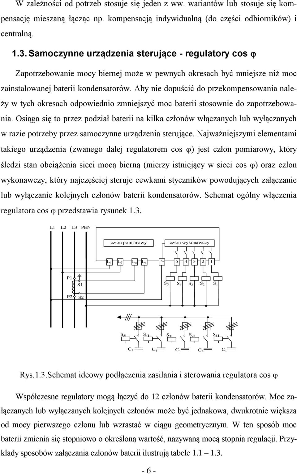 Aby nie dopuścić do przekompensowania należy w tych okresach odpowiednio zmniejszyć moc baterii stosownie do zapotrzebowania.