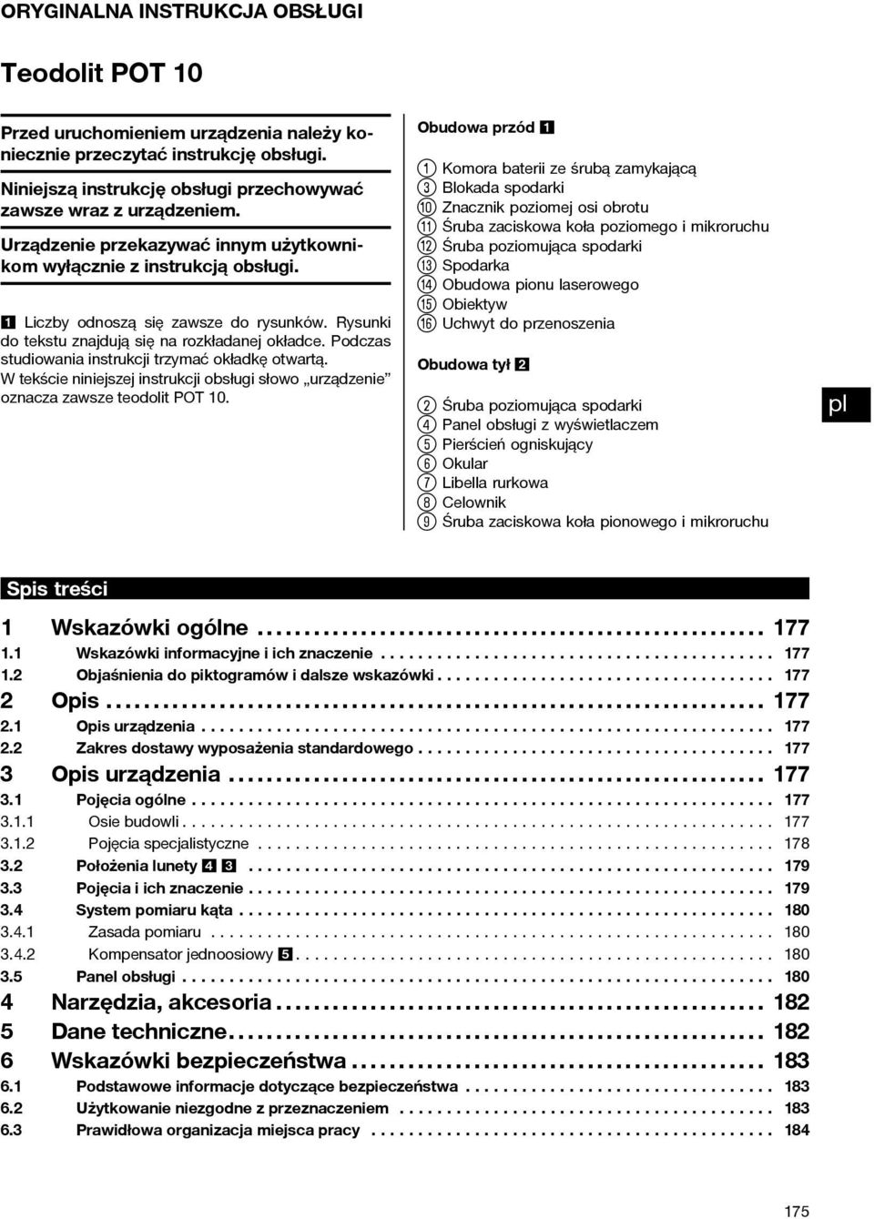 Podczas studiowania instrukcji trzymać okładkę otwartą. W tekście niniejszej instrukcji obsługi słowo urządzenie oznacza zawsze teodolit POT 10.