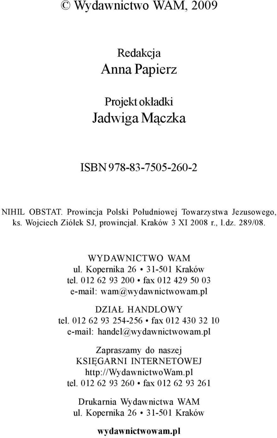 Kopernika 26 31-501 Kraków tel. 012 62 93 200 fax 012 429 50 03 e-mail: wam@wydawnictwowam.pl DZIAŁ HANDLOWY tel.