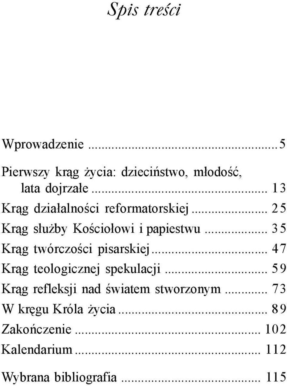 .. 35 Krąg twórczości pisarskiej... 47 Krąg teologicznej spekulacji.