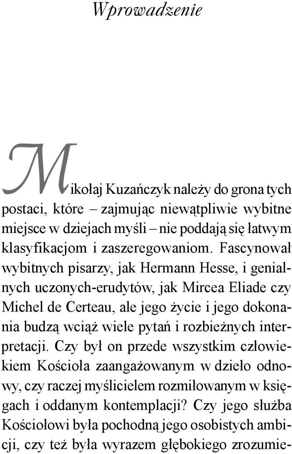 Fascynował wybitnych pisarzy, jak Hermann Hesse, i genialnych uczonych-erudytów, jak Mircea Eliade czy Michel de Certeau, ale jego życie i jego dokonania budzą