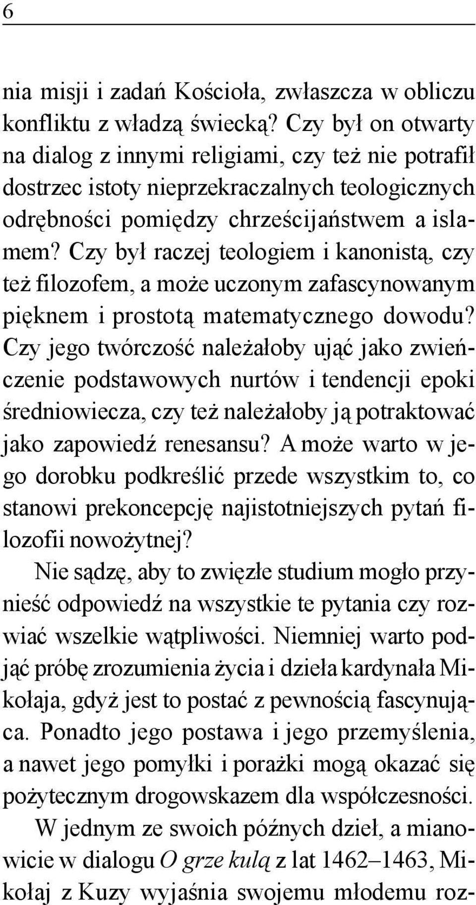 Czy był raczej teologiem i kanonistą, czy też filozofem, a może uczonym zafascynowanym pięknem i prostotą matematycznego dowodu?