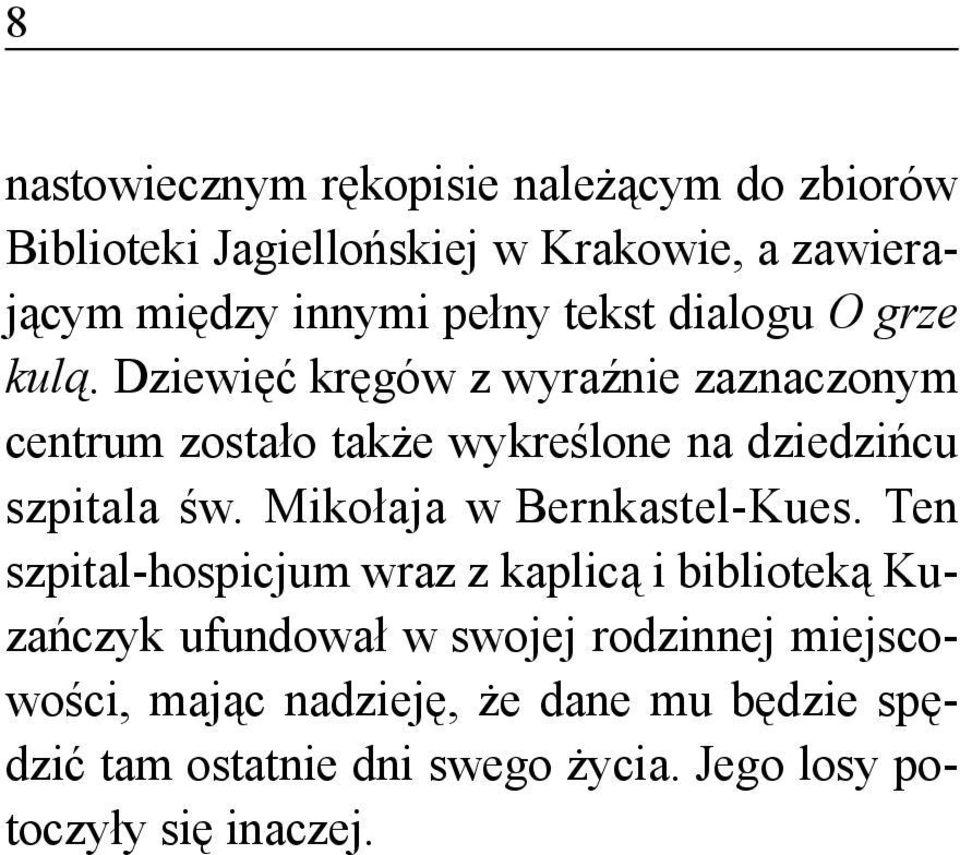 Dziewięć kręgów z wyraźnie zaznaczonym centrum zostało także wykreślone na dziedzińcu szpitala św.