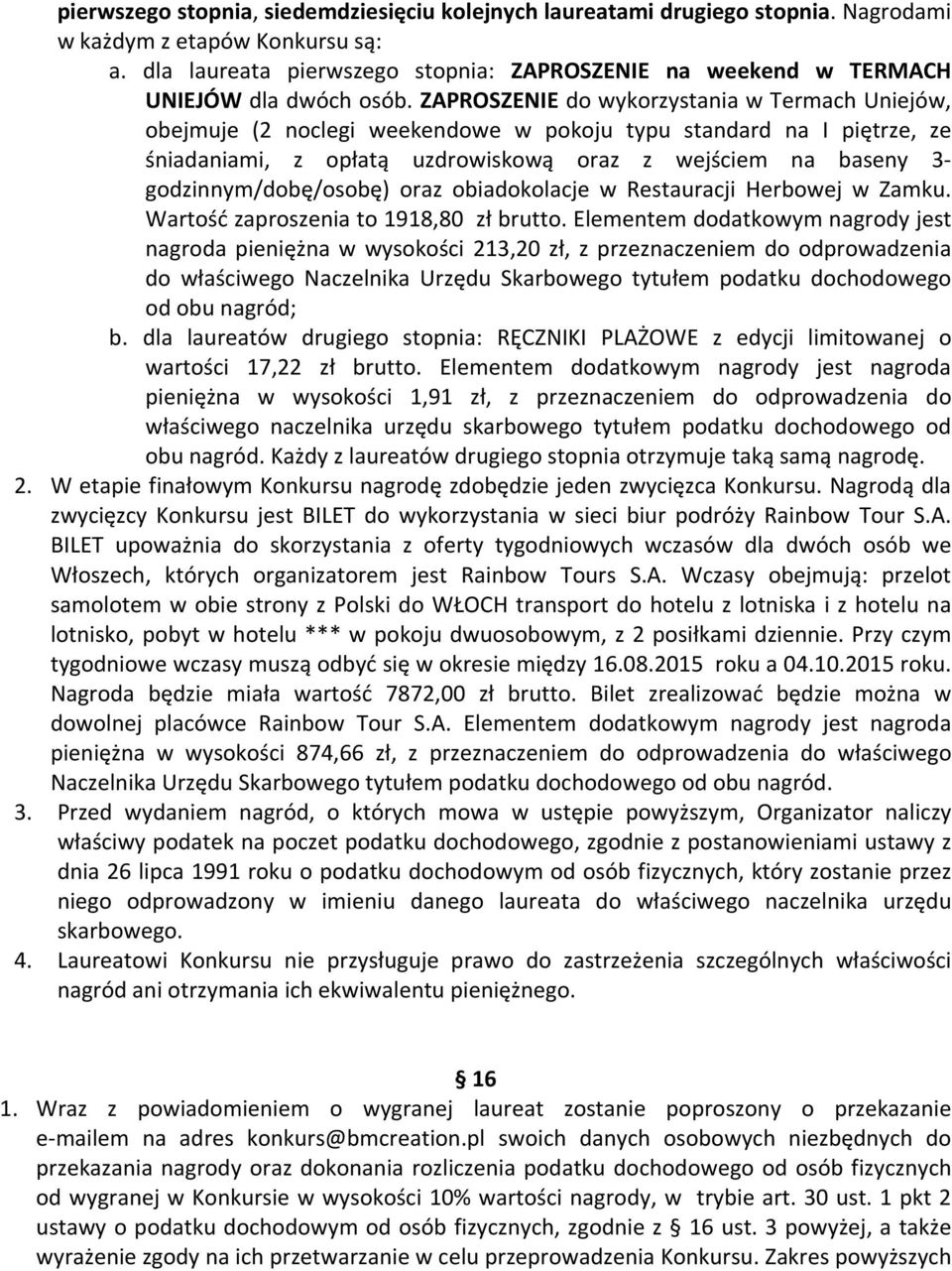 ZAPROSZENIE do wykorzystania w Termach Uniejów, obejmuje (2 noclegi weekendowe w pokoju typu standard na I piętrze, ze śniadaniami, z opłatą uzdrowiskową oraz z wejściem na baseny 3-