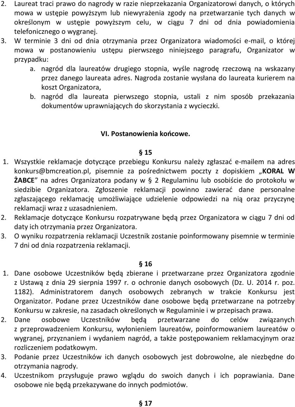 W terminie 3 dni od dnia otrzymania przez Organizatora wiadomości e-mail, o której mowa w postanowieniu ustępu pierwszego niniejszego paragrafu, Organizator w przypadku: a.