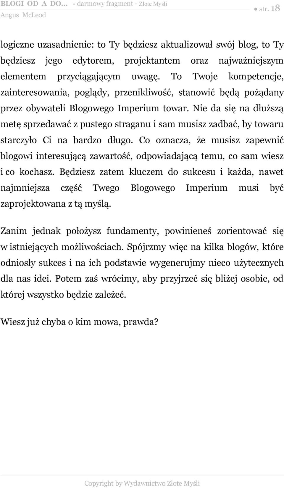 Nie da się na dłuższą metę sprzedawać z pustego straganu i sam musisz zadbać, by towaru starczyło Ci na bardzo długo.