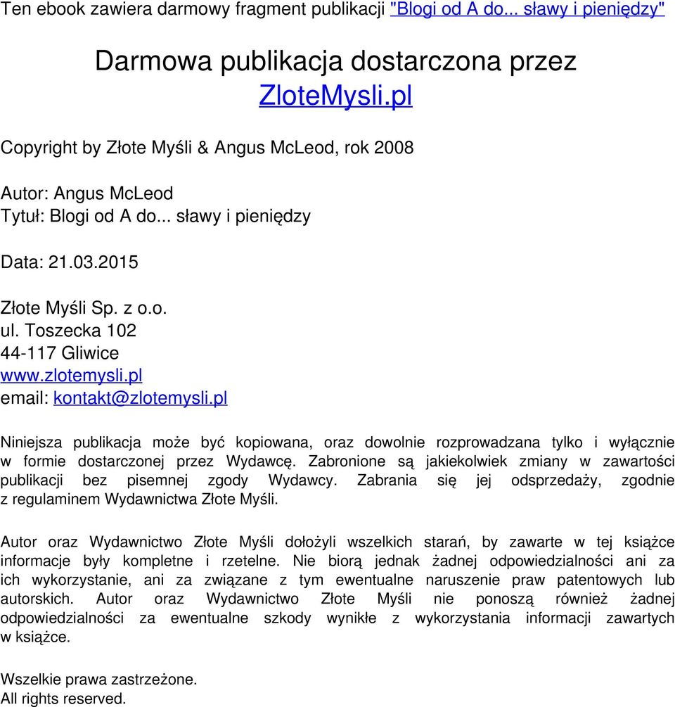 pl email: kontakt@zlotemysli.pl Niniejsza publikacja może być kopiowana, oraz dowolnie rozprowadzana tylko i wyłącznie w formie dostarczonej przez Wydawcę.