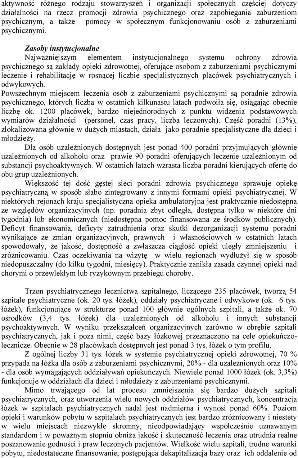 Zasoby instytucjonalne Najważniejszym elementem instytucjonalnego systemu ochrony zdrowia psychicznego są zakłady opieki zdrowotnej, oferujące osobom z zaburzeniami psychicznymi leczenie i