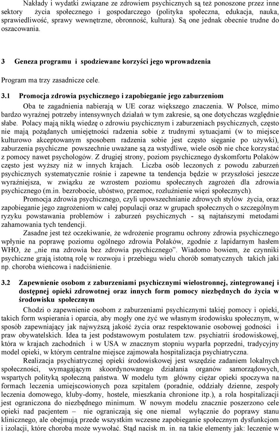 W Polsce, mimo bardzo wyraźnej potrzeby intensywnych działań w tym zakresie, są one dotychczas względnie słabe.