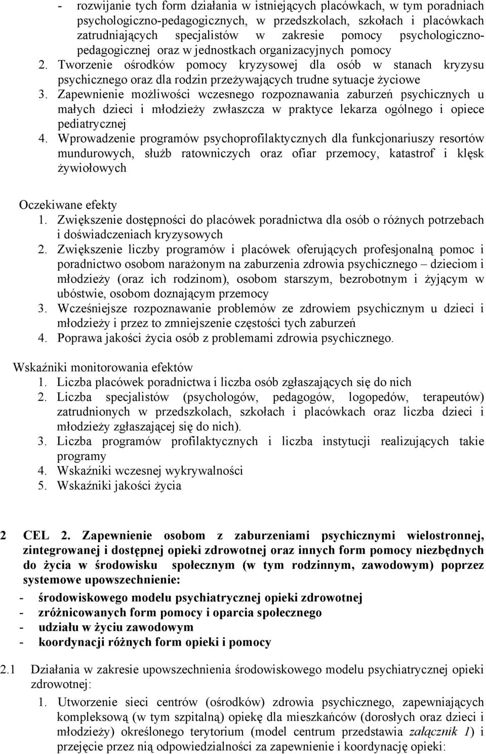 Tworzenie ośrodków pomocy kryzysowej dla osób w stanach kryzysu psychicznego oraz dla rodzin przeżywających trudne sytuacje życiowe 3.