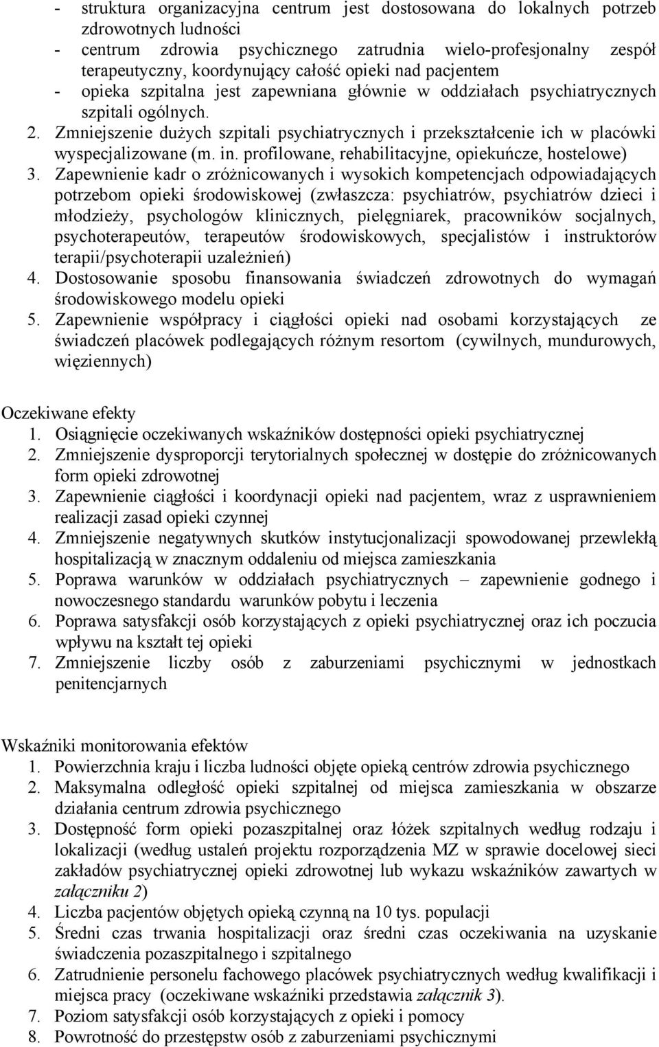 Zmniejszenie dużych szpitali psychiatrycznych i przekształcenie ich w placówki wyspecjalizowane (m. in. profilowane, rehabilitacyjne, opiekuńcze, hostelowe) 3.