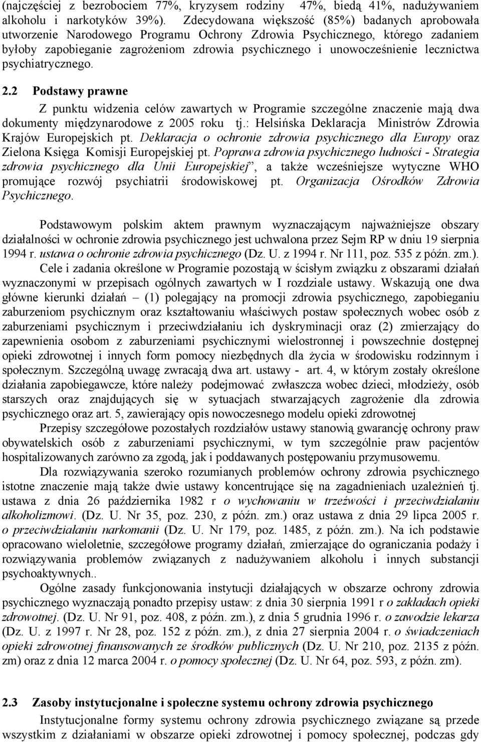 lecznictwa psychiatrycznego. 2.2 Podstawy prawne Z punktu widzenia celów zawartych w Programie szczególne znaczenie mają dwa dokumenty międzynarodowe z 2005 roku tj.