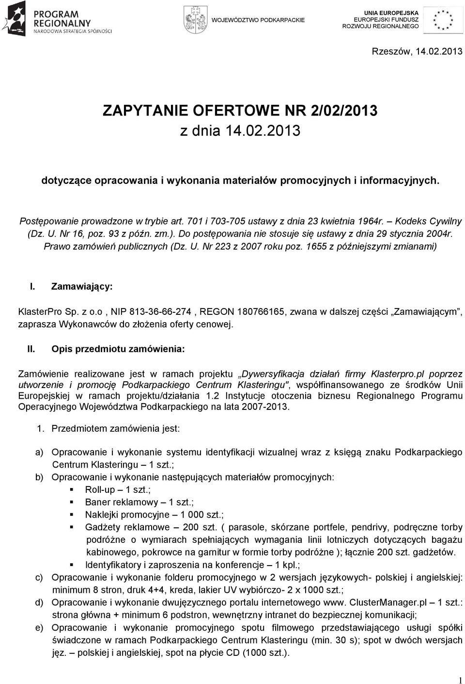 1655 z późniejszymi zmianami) I. Zamawiający: KlasterPro Sp. z o.o, NIP 813-36-66-274, REGON 180766165, zwana w dalszej części Zamawiającym, zaprasza Wykonawców do złożenia oferty cenowej. II.